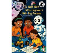 I Walk With Little Engineers With Big Dreams: Stories, Puzzles, and Adventures in Creativity and Roboctics (The Little Engineers Series)