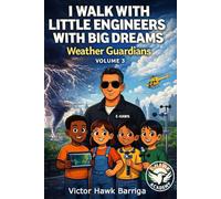 I Walk With Little Engineers With Big Dreams: Volume 3 - Weather Guardians (The Little Engineers Series)
