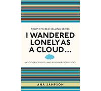 I Wandered Lonely as a Cloud...: and other poems you half-remember from school