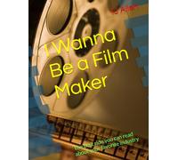 I Wanna Be a Film Maker: The best ride you can read about your favorite industry