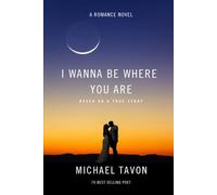 I Wanna Be Where You Are: A Romance Novel