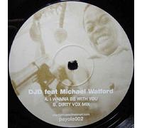I Wanna Be With You - DJD Feat Michael Watford 12"