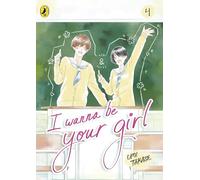 I Wanna Be Your Girl Vol. 4: The finale in the hit manga series about friendship, first love and finding yourself