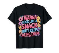 I Wanna Look Like A Snack But I Keep Eating Them - Camiseta
