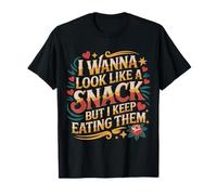 I Wanna Look Like A Snack But I Keep Eating Them - Camiseta