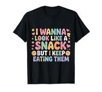I Wanna Look Like A Snack But I Keep Eating Them - Camiseta