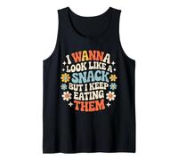 I Wanna Look Like A Snack But I Keep Eating Them - Camiseta sin Mangas