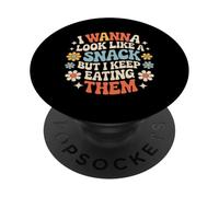 I Wanna Look Like A Snack But I Keep Eating Them - PopSockets PopGrip Adhesivo