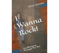 I Wanna Rock!: Headbanging Through The '80s