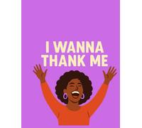 I Wanna Thank Me: A Daily Self-Love & Gratitude Journal for Women to Build Confidence, Celebrate Success, and Practice Radical Self-Appreciation (Large 8.5x11 Size)