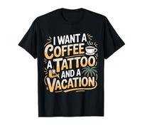 I Want A Coffee A Tattoo and A Vacation - Camiseta