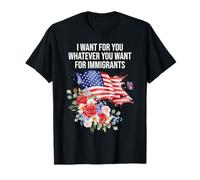 I Want For You Whatever You Want for Immigrants Floral Flag Camiseta
