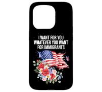 I Want For You Whatever You Want for Immigrants Floral Flag Carcasa para iPhone 15 Pro