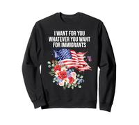 I Want For You Whatever You Want for Immigrants Floral Flag Sudadera