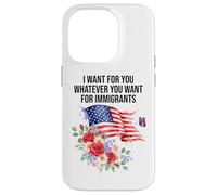 I Want For You Whatever You Want for Immigrants Made US Flag Carcasa para iPhone 14 Pro