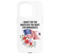 I Want For You Whatever You Want for Immigrants Made US Flag Carcasa para iPhone 15 Pro