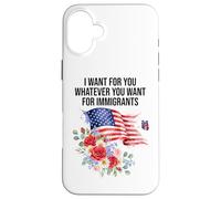 I Want For You Whatever You Want for Immigrants Made US Flag Carcasa para iPhone 16 Plus