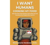 I Want Humans Cooking My Food: Why the Fast Food Industry Must Wake Up and Humanize the People Who Feed Us