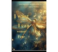 I want, I can, without fear.: Seven pages a day can transform your life.