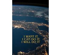 I Want it, I Can do it, I Will do it: Positive Self-Affirmations and Motivational and Inspirational Notebook