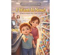 I Want It Now!: A Rhyming Picture Book About Patience, Big Feelings, and Making Good Choices (Stories with Rayan)
