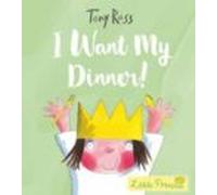 I Want My Dinner! (Little Princess)