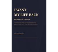 I Want My Life Back: Becoming the Chooser: How Women Over 40 Reclaim Identity, Agency, and a Life That Feels Alive Again: 2 (The Grace Holloway Series)