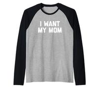 I Want My Mom - Divertido niño Diciendo niños niños pequeños Camiseta Manga Raglan