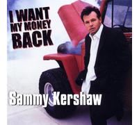 I Want My Money Back by Sammy Kershaw (2003-08-26)
