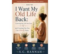 I Want My Old Life Back: Grieving the Life You Lost and Creating One You Can Actually Enjoy