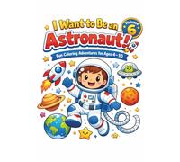 I want to be a astronaut: Fun Coloring Adventures for Ages 4-10 (I Want to Be… Fun Coloring Adventures for Ages 4-10)