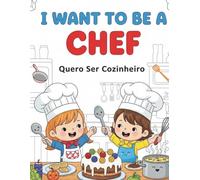 I Want to Be a Chef: Color, Learn, and Explore the Delicious World of Cooking . Perfect for Kids (Profissões Divertidas)