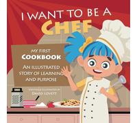 I Want To Be A Chef: My First Cookbook - An Illustrated Story of Learning and Purpose