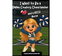 I Want to Be a Dallas Cowboy Cheerleader: & a NICU Nurse