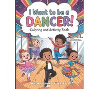 I Want to Be a Dancer! Coloring and Activity Book: With Augmented Reality Messages, Fun Facts, Science and Trivia Questions, Word Search and More! (When I Grow Up Series)