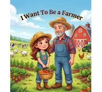 I Want To Be a Farmer: A Children's Picture Book About Farming, Farm Animals, Crops & Where Food Comes From. (My First Jobs Series)