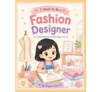 I Want to Be a Fashion Designer: A Fun Coloring Book for Kids Ages 3-7 (Angela Tunu : I Want to Be Series)
