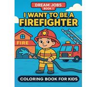 I Want to Be a Firefighter - Coloring Adventure" Little Dreamers: Jobs and Aspirations - Series 2, Book 1 (Mali marzyciele: Praca i aspiracje - Seria 2, Księga 1)