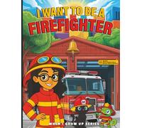 I Want to Be a Firefighter! Coloring and Activity Book: With Augmented Reality Messages, Fun Facts, Trivia Questions, Word Search, and More! (When I Grow Up Series)
