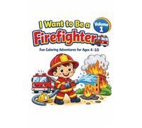 I Want to Be a Firefighter - Fun Coloring Adventures for Ages 4-10 | Volume 1: Explore exciting careers with fun coloring pages, interactive ... to Be… Fun Coloring Adventures for Ages 4-10)
