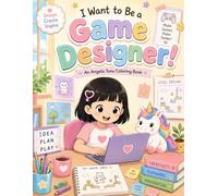 I Want to Be a Game Designer: A Fun Coloring Book for Kids Ages 3-7 (Angela Tunu : I Want to Be Series)