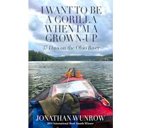 I Want to Be a Gorilla When I'm a Grown-Up: 47 Days on the Ohio River