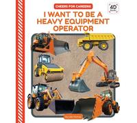 I Want to Be a Heavy Equipment Operator (Cheers for Careers! Set, 2)
