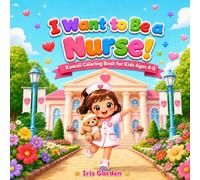 I Want to Be a Nurse When I Grow Up!: Kawaii Coloring Book for Kids Ages 4-8: 50 Cute Bold and Easy Designs of a Caring Little Nurse Helping Teddy ... - A Sweet Gift for Future Healthcare Heroes