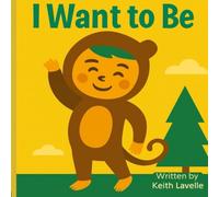 I want to be...: A Picture Book of Imaginative Play, Animal Fun, and Parent-Child Activities for Ages 0-6