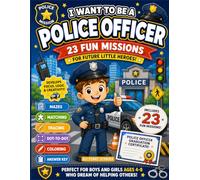 I Want To Be A Police Officer: 23 Fun Missions for Future Little Heroes! Mazes, Matching, Tracing, Dot-to-Dot, Coloring and Certificate for Boys and Girls Ages 4-8 (I Want to Be... Series)