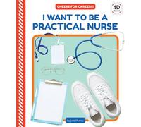 I Want to Be a Practical Nurse (Cheers for Careers! Set, 2)