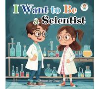 I want to be a Scientist: Illustrated book for kids about Jobs. Science. Bedtime stories. Learning.