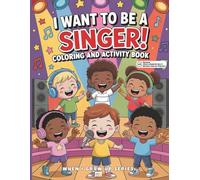 I Want to Be a Singer! Coloring and Activity Book: With Augmented Reality Messages, Fun Facts, Science and Trivia Questions, Word Search and More! (When I Grow Up Series)