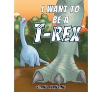 I Want to Be A T-Rex: A Dinosaur Story About Self-Confidence and Being Yourself